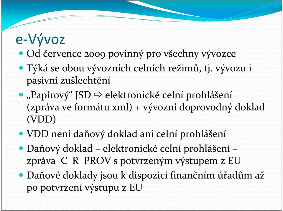 doprovodný doklad (VDD) VDD není daňový doklad ani celní prohlášení Daňový doklad elektronické celní