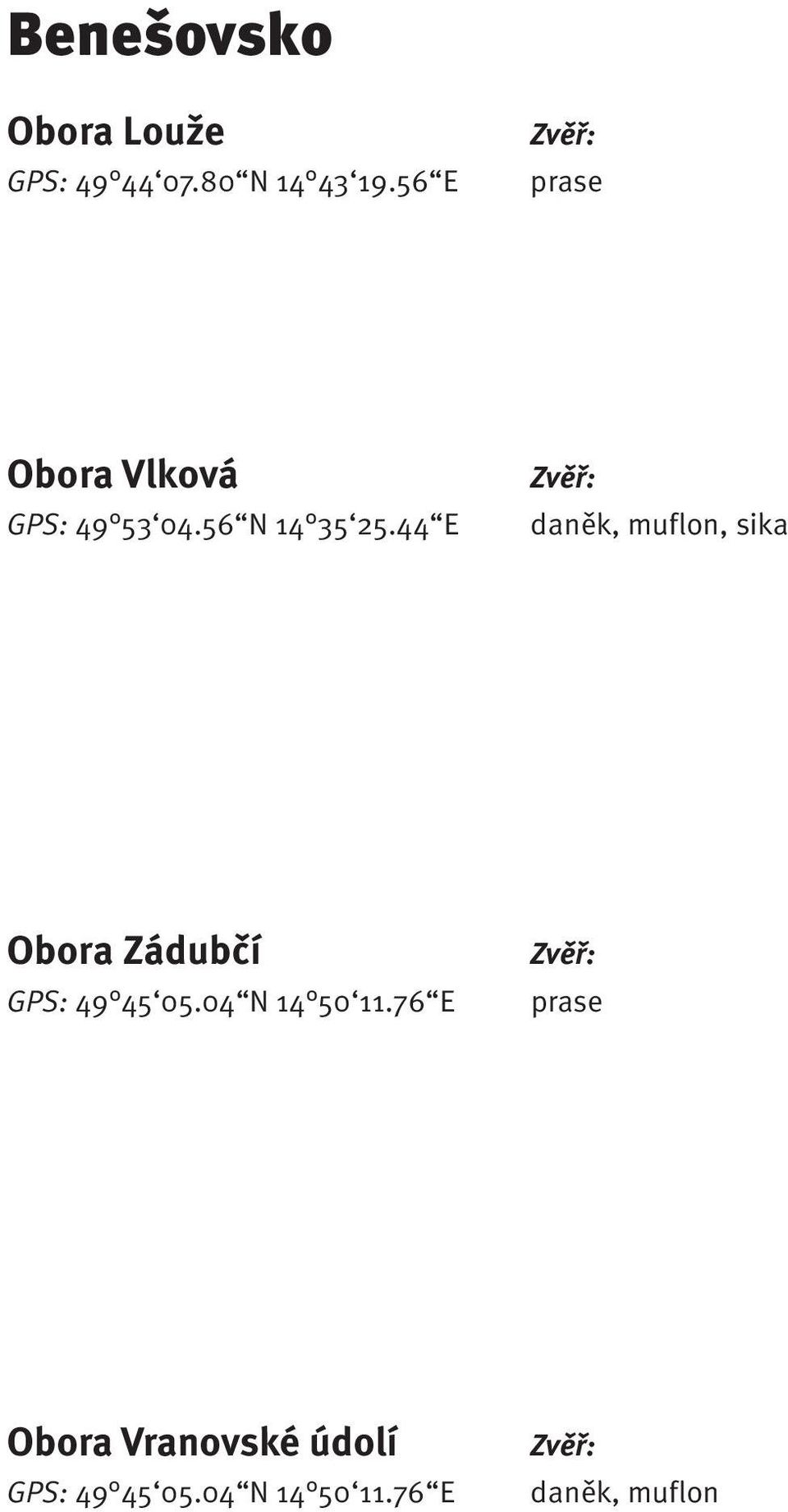 44 E daněk, muflon, sika Obora Zádubčí GPS: 49 45 05.