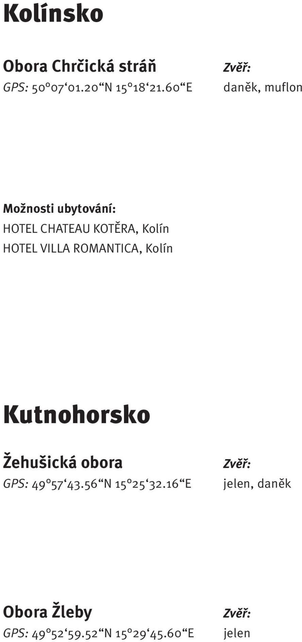 HOTEL VILLA ROMANTICA, Kolín Kutnohorsko Žehušická obora GPS: 49 57