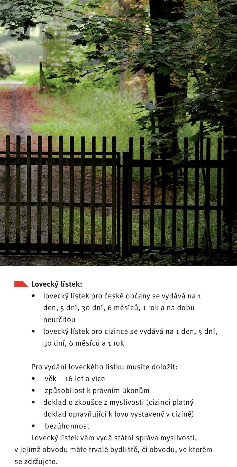 více způsobilost k právním úkonům doklad o zkoušce z myslivosti (cizinci platný doklad opravňující k lovu vystavený v cizině)