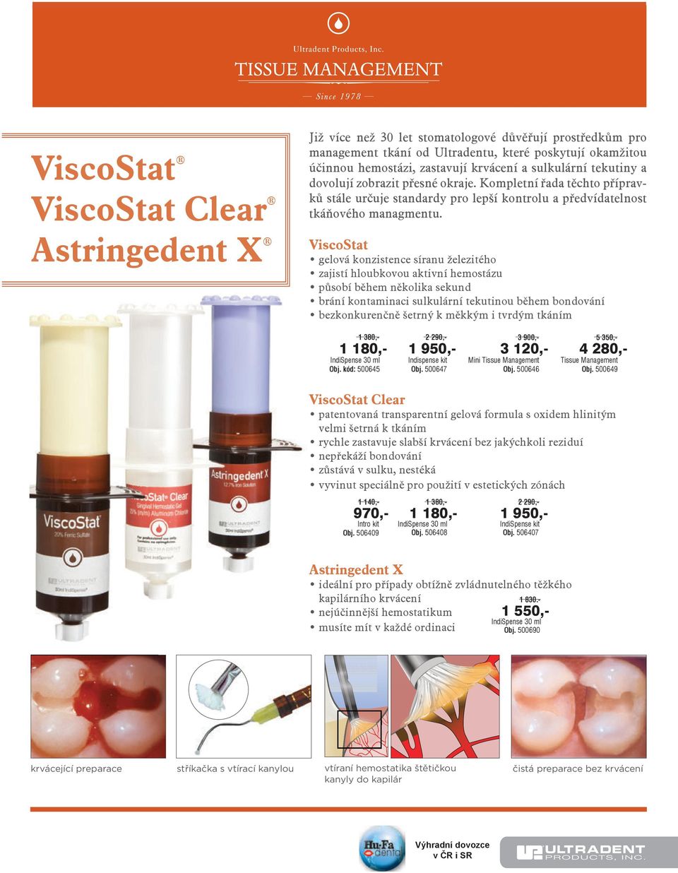 ViscoStat gelová konzistence síranu železitého zajistí hloubkovou aktivní hemostázu působí během několika sekund brání kontaminaci sulkulární tekutinou během bondování bezkonkurenčně šetrný k měkkým