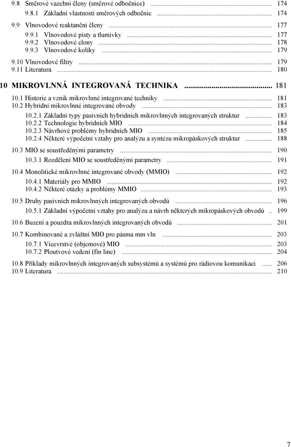 .. 83.. Základní typy pasivních hybridních mikrovlnných integrovaných struktur... 83.. Technologie hybridních MIO... 84..3 Návrhové problémy hybridních MIO... 85.