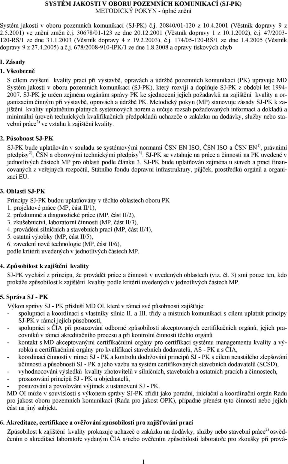4.2005) a č.j. 678/2008-910-IPK/1 ze dne 1.8.2008 a opravy tiskových chyb I. Zásady 1.