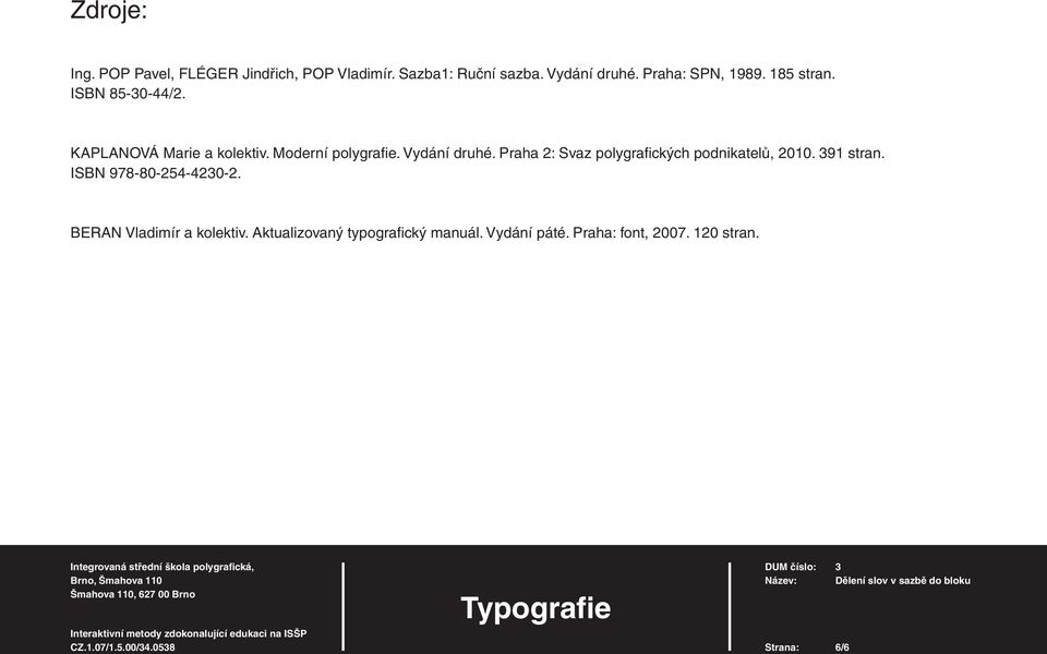 Vydání druhé. Praha 2: Svaz polygrafi ckých podnikatelů, 2010. 391 stran. ISBN 978-80-254-4230-2.