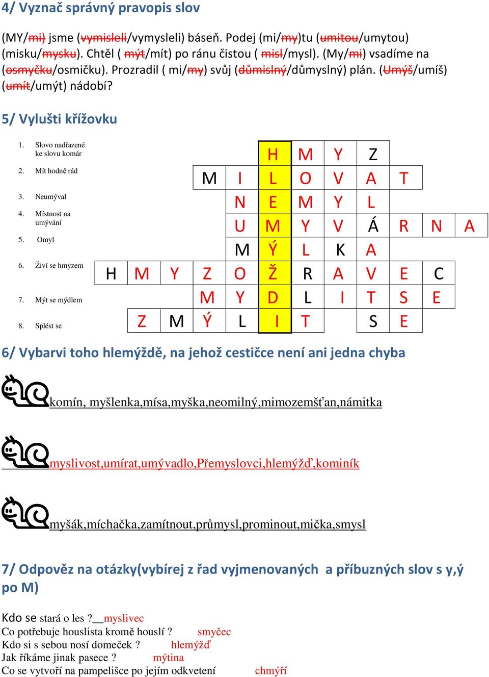 Neumýval 4. Místnost na umývání 5. Omyl 6. Živí se hmyzem 7. Mýt se mýdlem 8.