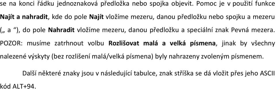 Nahradit vložíme mezeru, danou předložku a speciální znak Pevná mezera.