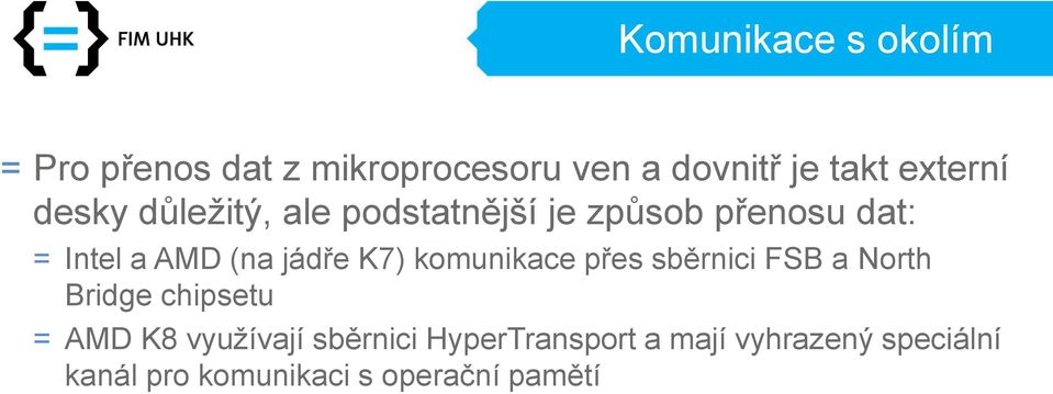 jádře K7) komunikace přes sběrnici FSB a North Bridge chipsetu = AMD K8 využívají