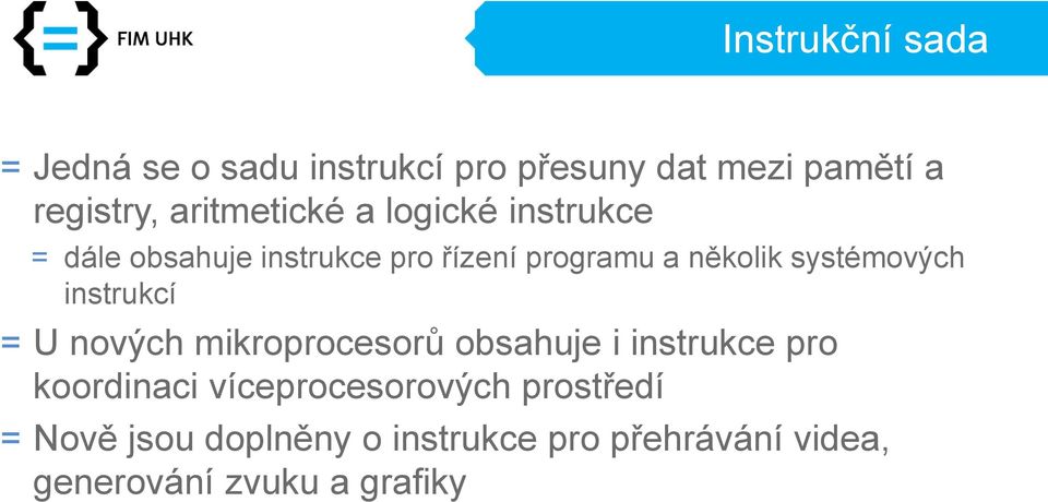 systémových instrukcí = U nových mikroprocesorů obsahuje i instrukce pro koordinaci