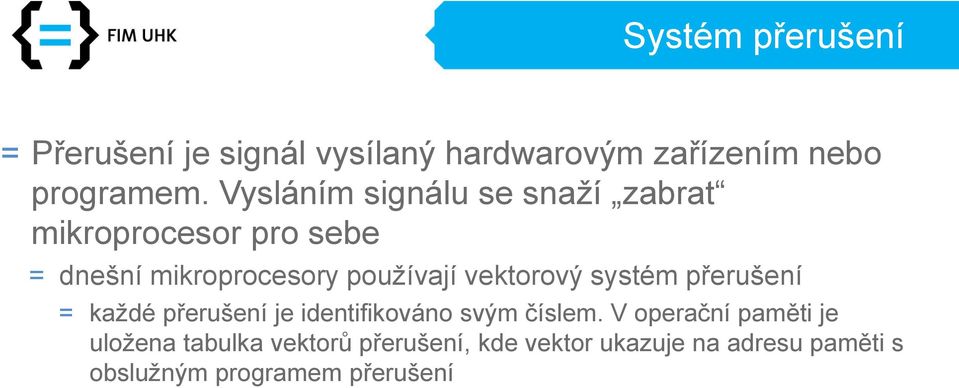 vektorový systém přerušení = každé přerušení je identifikováno svým číslem.