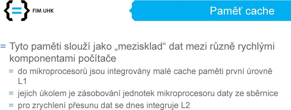 malé cache paměti první úrovně L1 = jejich úkolem je zásobování