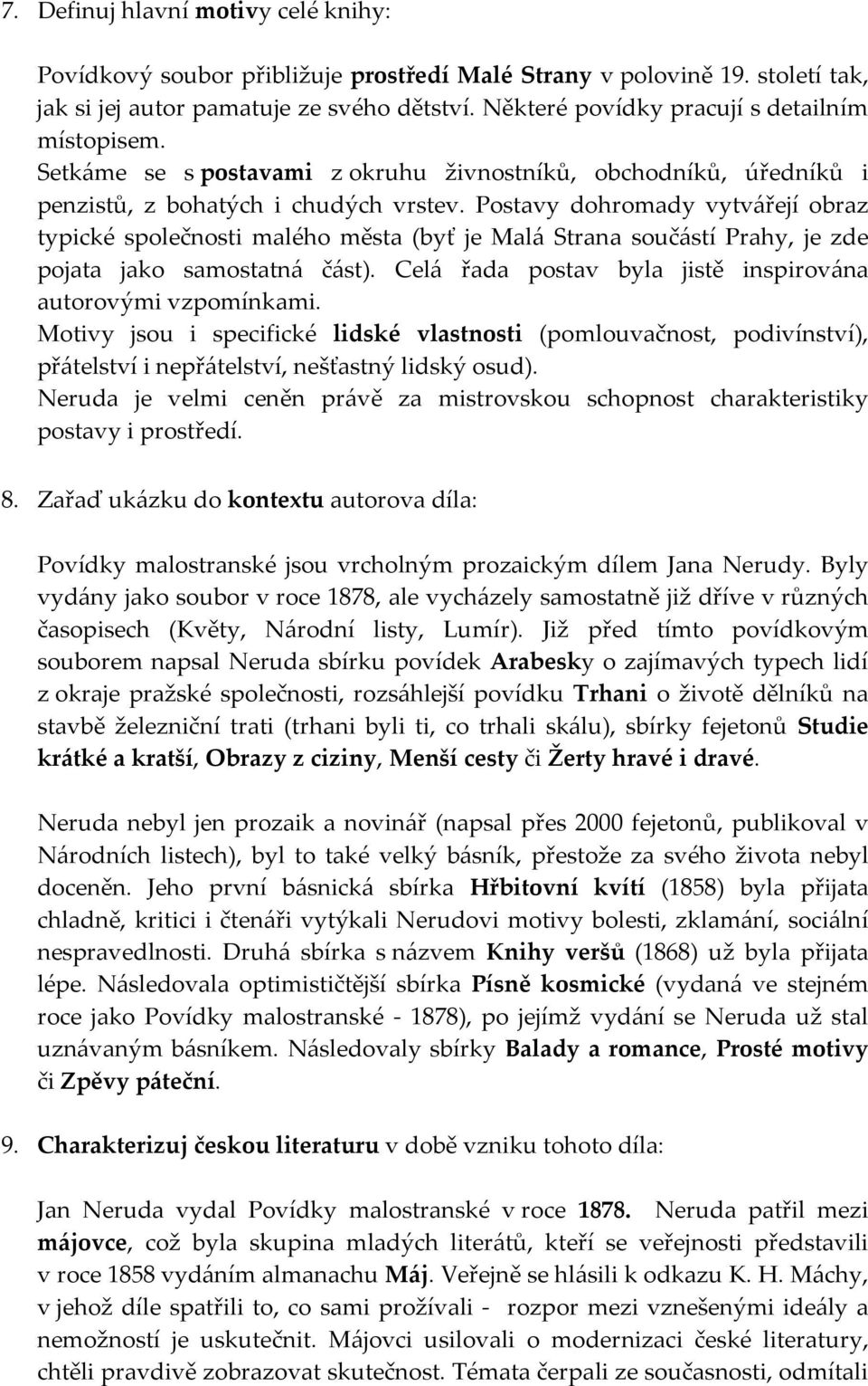 Postavy dohromady vytvářejí obraz typické společnosti malého města (byť je Malá Strana součástí Prahy, je zde pojata jako samostatná část).