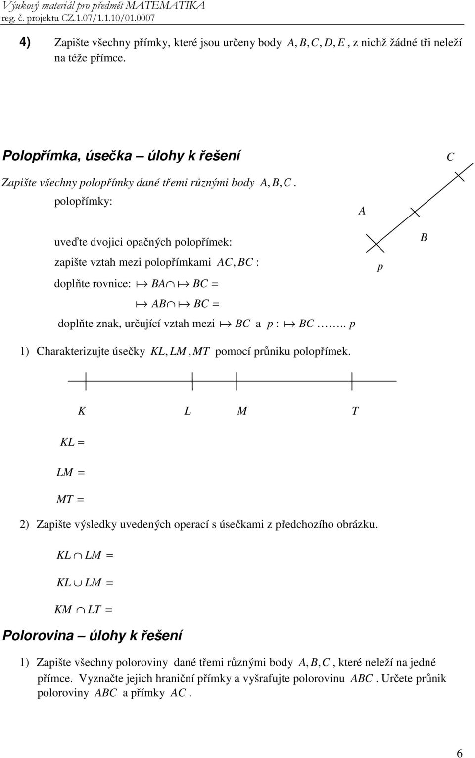 uveďte dvojici opačných polopřímek: zapište vztah mezi polopřímkami doplňte rovnice: C = C = doplňte znak, určující vztah mezi C, C : C a p : C.