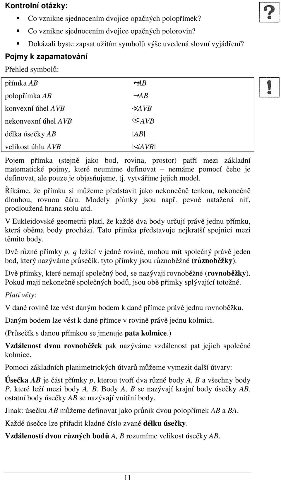 prostor) patří mezi základní matematické pojmy, které neumíme definovat nemáme pomocí čeho je definovat, ale pouze je objasňujeme, tj. vytváříme jejich model.