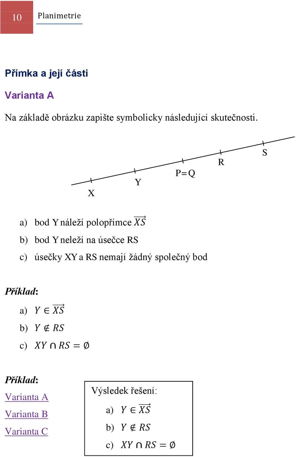 X Y P=Q Q R S a) bod Y náleží polopřímce b) bod Y neleží na úsečce RS c)
