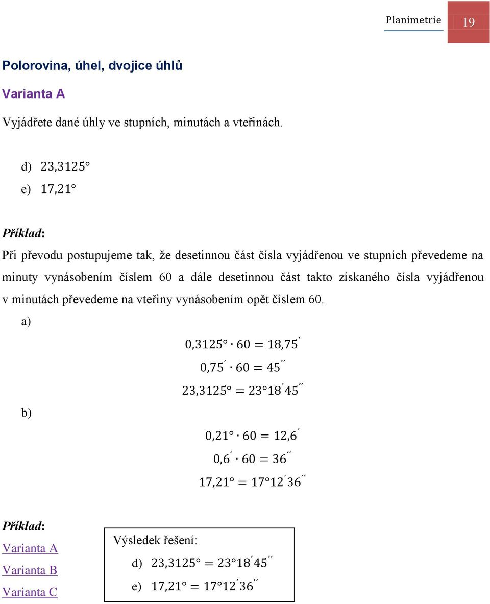 d) e) Při převodu postupujeme tak, že desetinnou část čísla vyjádřenou ve stupních převedeme na minuty