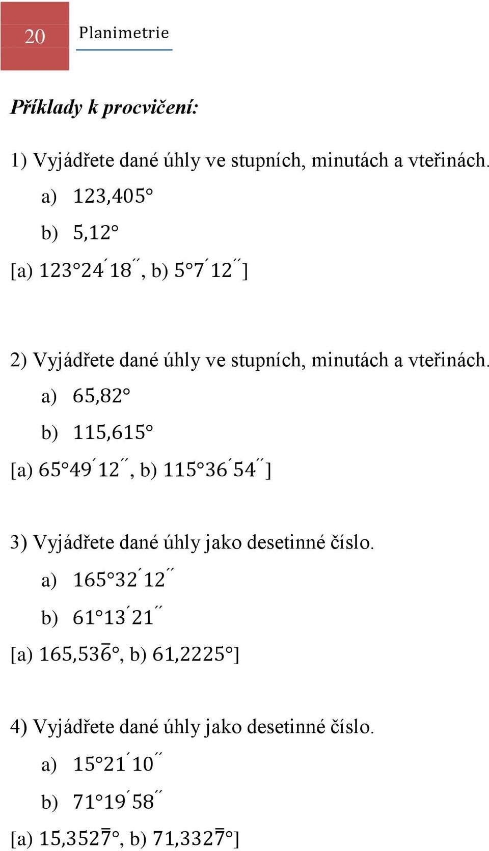 a) b) [a), b) ] 2) Vyjádřete dané úhly ve stupních,  a) b) [a), b) ] 3)