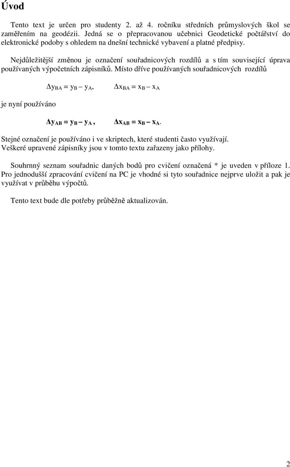 Nejdůležitější změnou je označení souřadnicových rozdílů a s tím související úprava používaných výpočetních zápisníků.