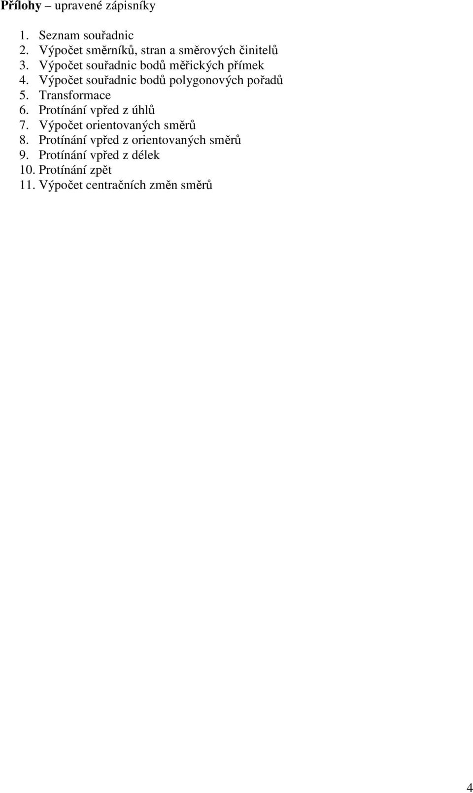 Transformace 6. Protínání vpřed z úhlů 7. Výpočet orientovaných směrů 8.