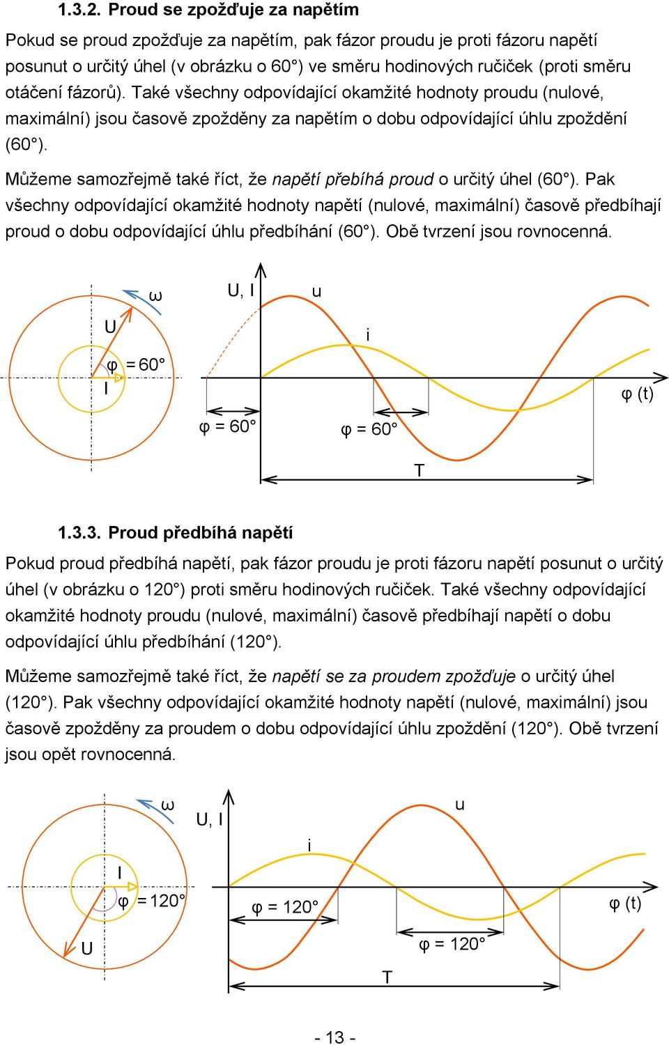 Můžeme samozřejmě také říct, že napětí přebíhá proud o určitý úhel (60 ).