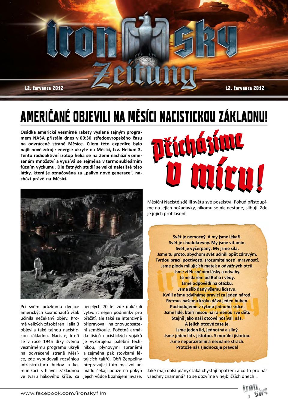 Cílem této expedice bylo najít nové zdroje energie ukryté na Měsíci, tzv. Helium 3.