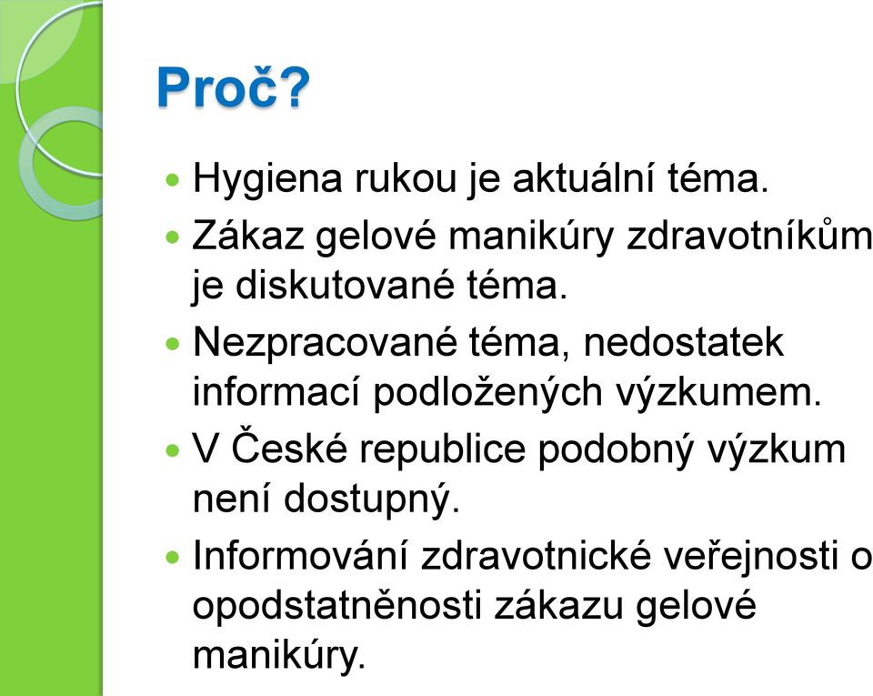 Nezpracované téma, nedostatek informací podložených výzkumem.