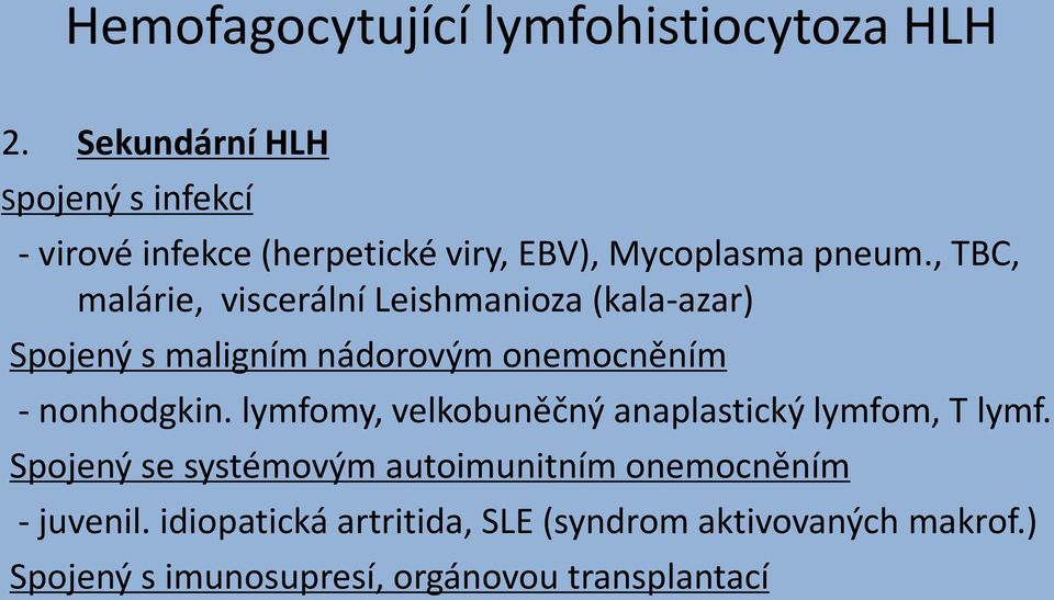 , TBC, malárie, viscerální Leishmanioza (kala-azar) Spojený s maligním nádorovým onemocněním - nonhodgkin.
