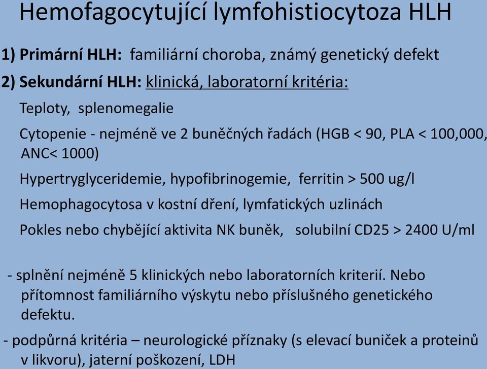 v kostní dření, lymfatických uzlinách Pokles nebo chybějící aktivita NK buněk, solubilní CD25 > 2400 U/ml - splnění nejméně 5 klinických nebo laboratorních kriterií.