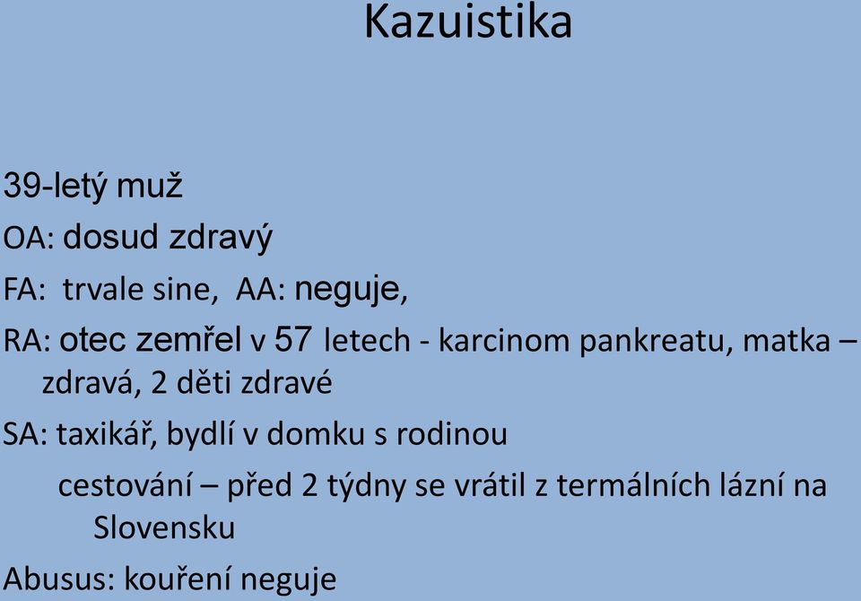 zdravá, 2 děti zdravé SA: taxikář, bydlí v domku s rodinou