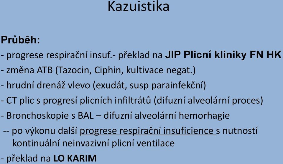 ) - hrudní drenáž vlevo (exudát, susp parainfekční) - CT plic s progresí plicních infiltrátů (difuzní