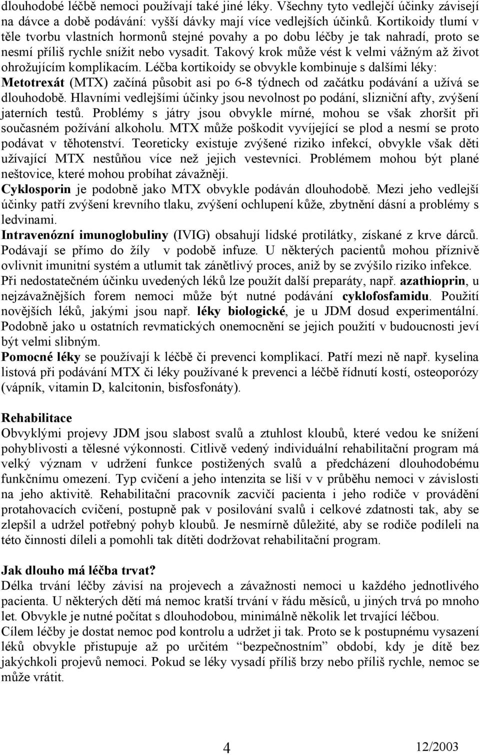 Takový krok může vést k velmi vážným až život ohrožujícím komplikacím.