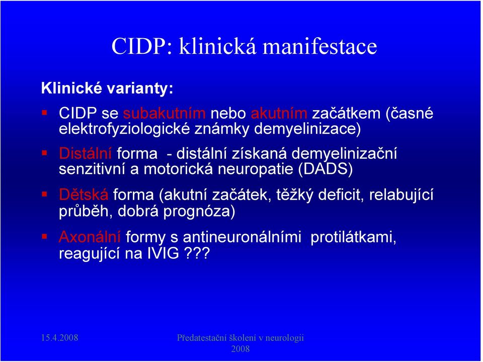 motorická neuropatie (DADS) Dětská forma (akutní začátek, těžký deficit, relabující průběh, dobrá