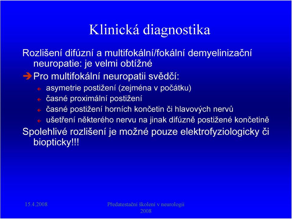 postižení horních končetin či hlavových nervů ušetření některého nervu na jinak difúzně postižené končetině