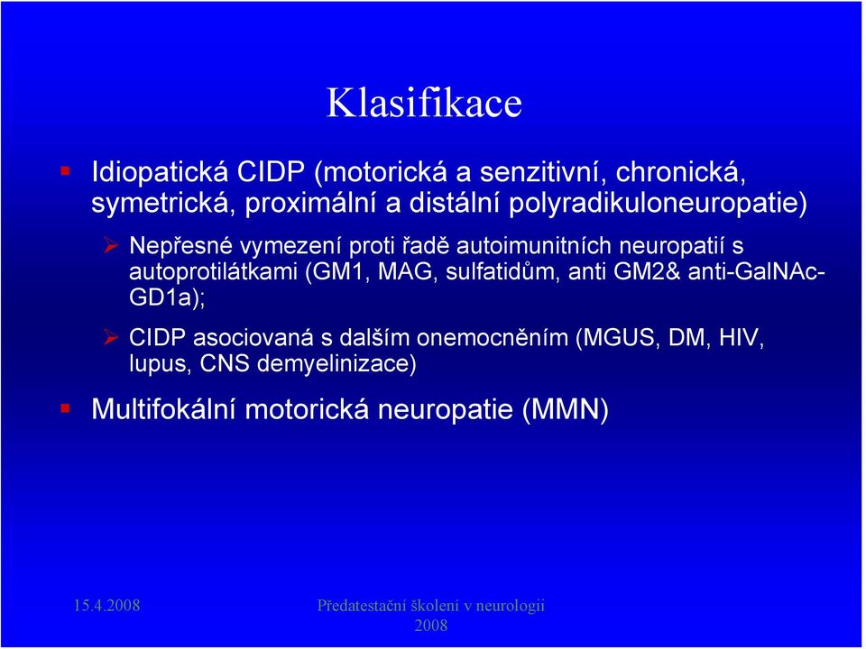 (GM1, MAG, sulfatidům, anti GM2& anti-galnac- GD1a); CIDP asociovaná s dalším onemocněním (MGUS, DM,