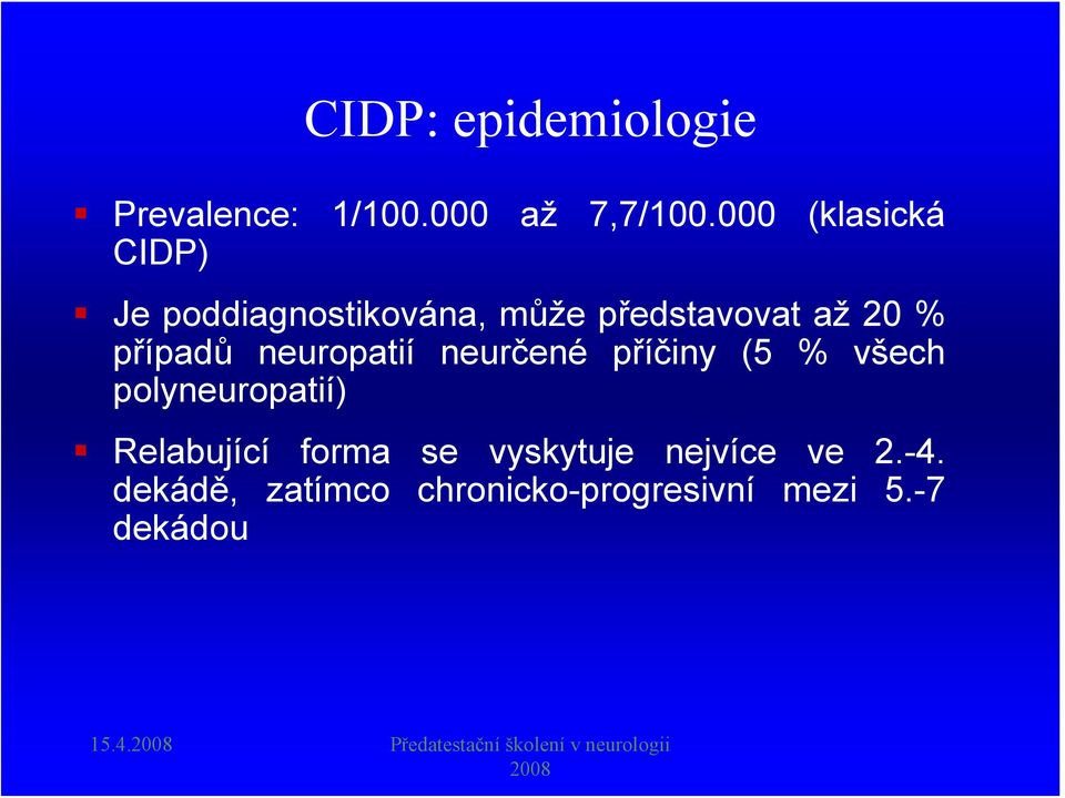 neurčené příčiny (5 % všech polyneuropatií) Relabující forma se vyskytuje nejvíce