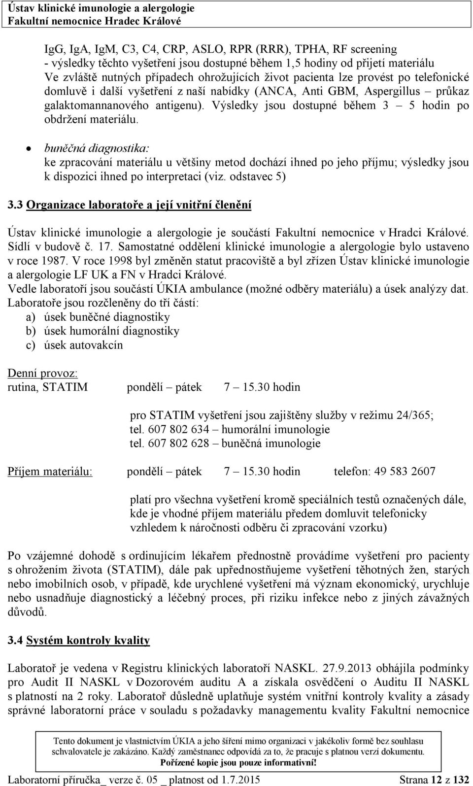 Výsledky jsou dostupné během 3 5 hodin po obdržení materiálu.