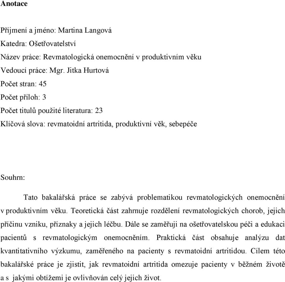 revmatologických onemocnění v produktivním věku. Teoretická část zahrnuje rozdělení revmatologických chorob, jejich příčinu vzniku, příznaky a jejich léčbu.