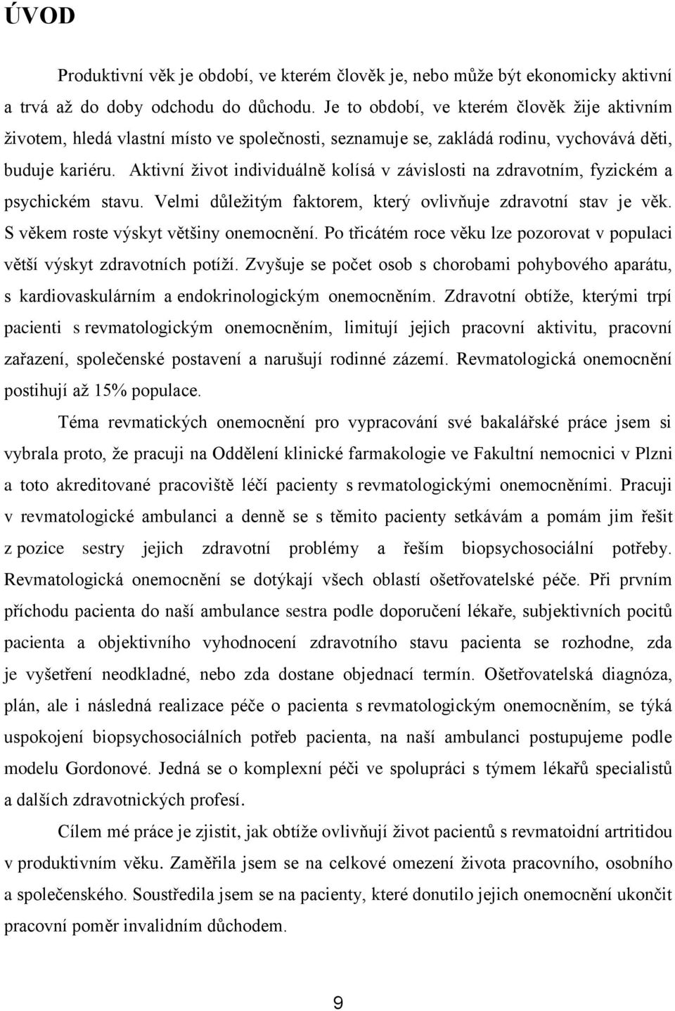 Aktivní život individuálně kolísá v závislosti na zdravotním, fyzickém a psychickém stavu. Velmi důležitým faktorem, který ovlivňuje zdravotní stav je věk. S věkem roste výskyt většiny onemocnění.