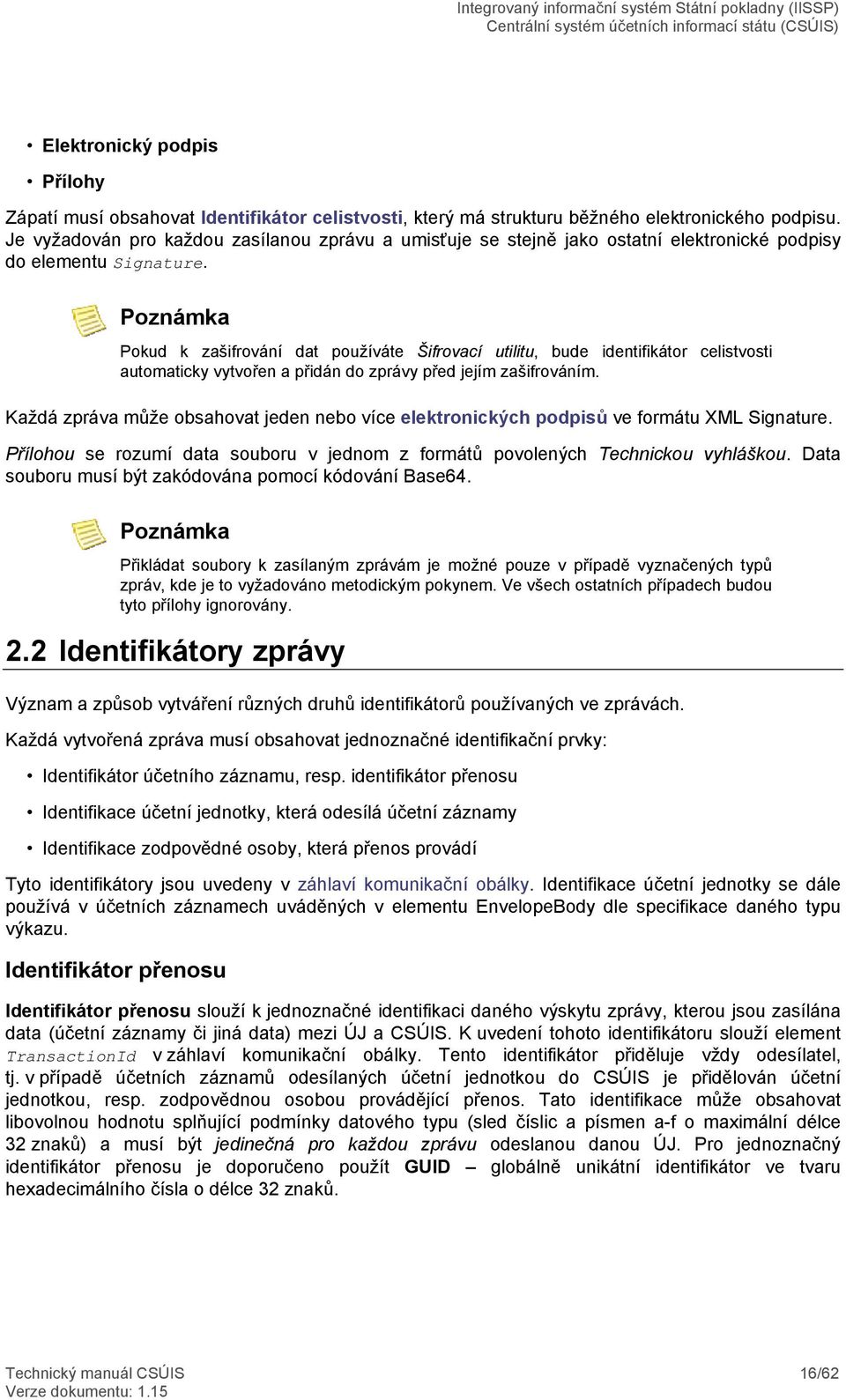 Poznámka Pokud k zašifrování dat používáte Šifrovací utilitu, bude identifikátor celistvosti automaticky vytvořen a přidán do zprávy před jejím zašifrováním.