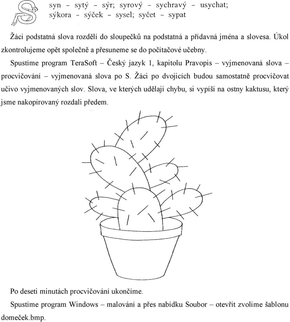 Spustíme program TeraSoft Český jazyk 1, kapitolu Pravopis vyjmenovaná slova procvičování vyjmenovaná slova po S.