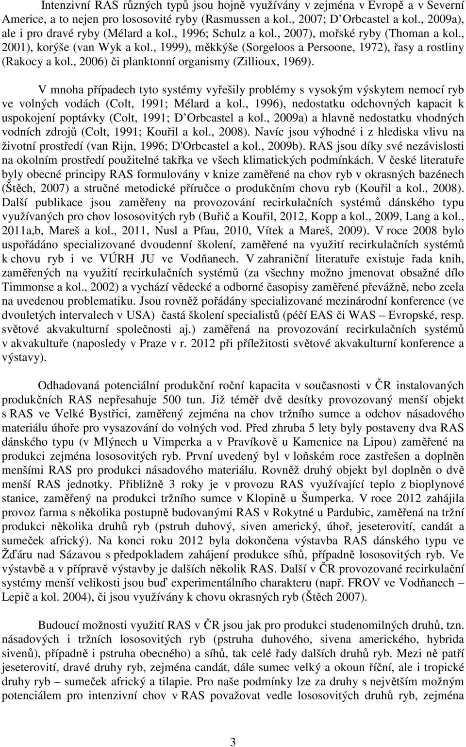 , 1999), měkkýše (Sorgeloos a Persoone, 1972), řasy a rostliny (Rakocy a kol., 2006) či planktonní organismy (Zillioux, 1969).