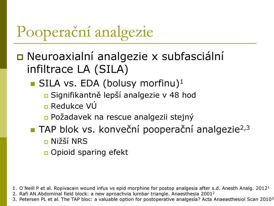 konveční pooperační analgezie 2,3 Nižší NRS Opioid sparing efekt 1. O Neill P et al.