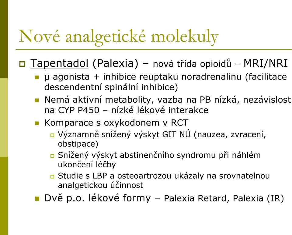 s oxykodonem v RCT Významně snížený výskyt GIT NÚ (nauzea, zvracení, obstipace) Snížený výskyt abstinenčního syndromu při náhlém