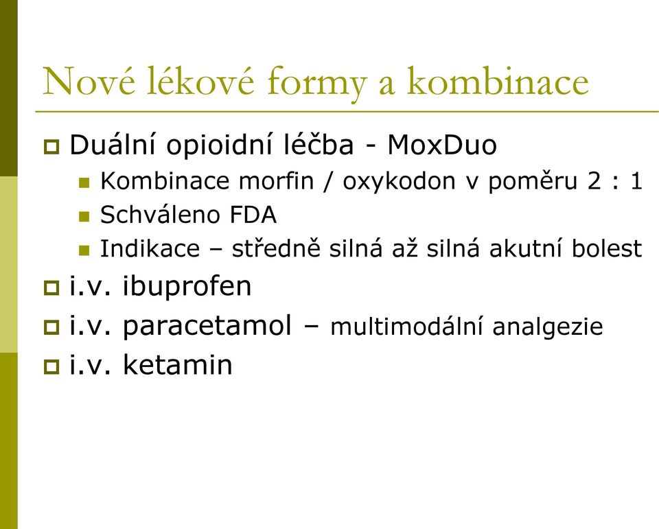 Schváleno FDA Indikace středně silná až silná akutní