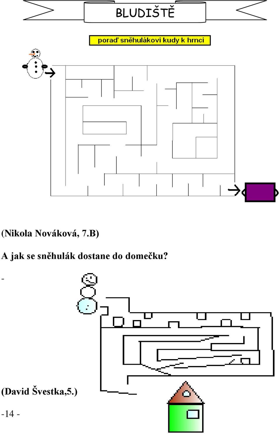 B) A jak se sněhulák