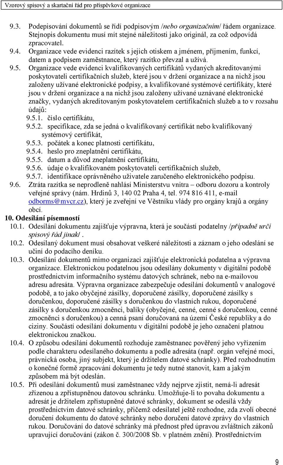 Organizace vede evidenci kvalifikovaných certifikátů vydaných akreditovanými poskytovateli certifikačních služeb, které jsou v držení organizace a na nichž jsou založeny užívané elektronické podpisy,