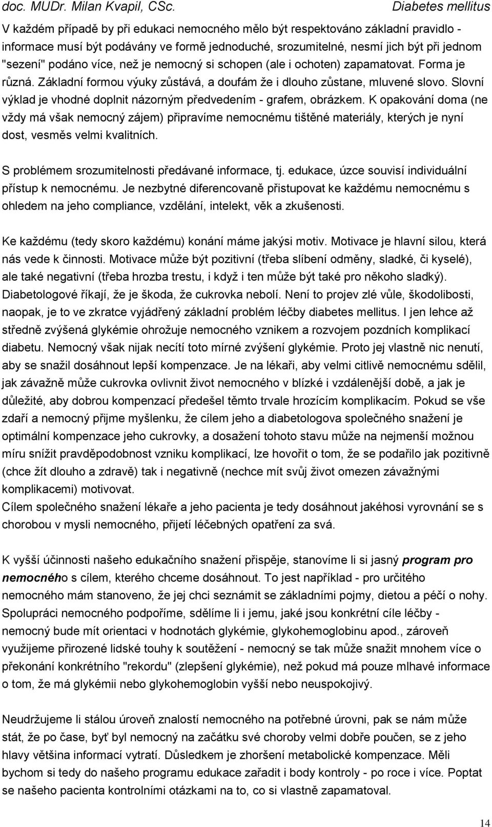 Slovní výklad je vhodné doplnit názorným předvedením - grafem, obrázkem.