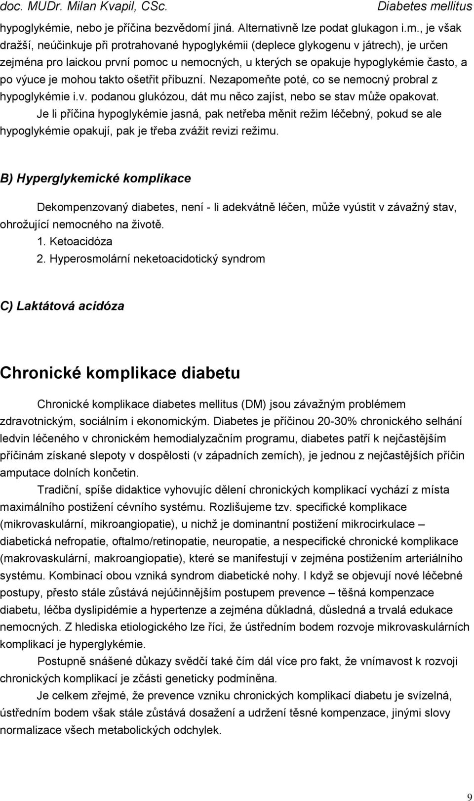 jiná. Alternativně lze podat glukagon i.m.