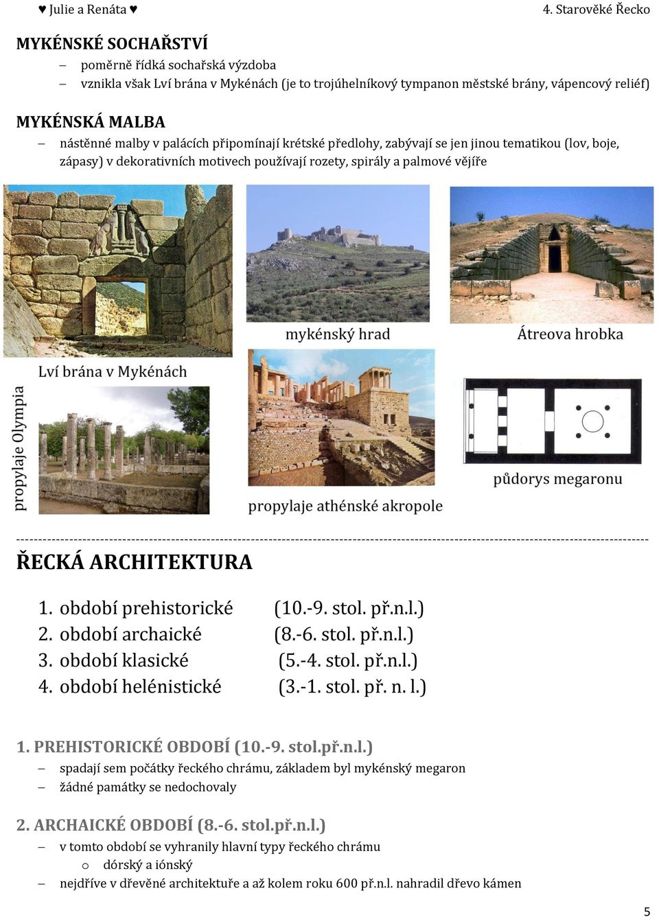 ----------------------------------------------------------------------------------------------------------------------------------------------- ŘECKÁ ARCHITEKTURA 1. období prehistorické (10.-9. stol.