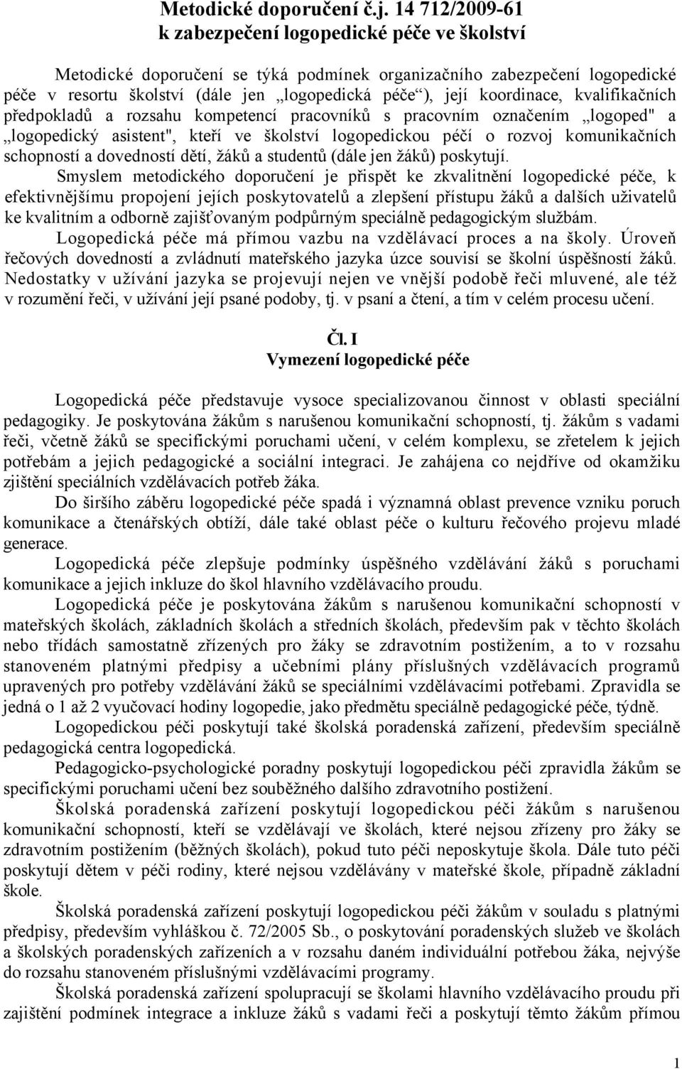 koordinace, kvalifikačních předpokladů a rozsahu kompetencí pracovníků s pracovním označením logoped" a logopedický asistent", kteří ve školství logopedickou péčí o rozvoj komunikačních schopností a