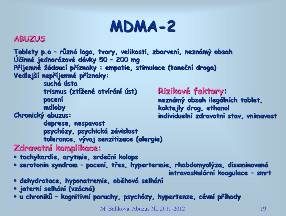 trismus (ztížené otvírání úst) pocení mdloby Chronický abuzus: deprese, nespavost psychózy, psychická závislost tolerance, vývoj senzitizace (alergie) Zdravotní komplikace: tachykardie, arytmie,